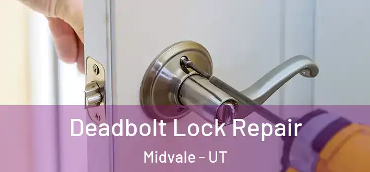  Deadbolt Lock Repair Midvale - UT